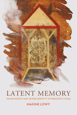 Latent Memory: Human Rights and Jewish Identity in Chile Cover Image