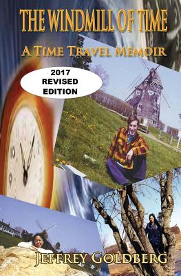 The Windmill of Time: A Time Travel Memoir By Jeffrey a. Goldberg Cover Image