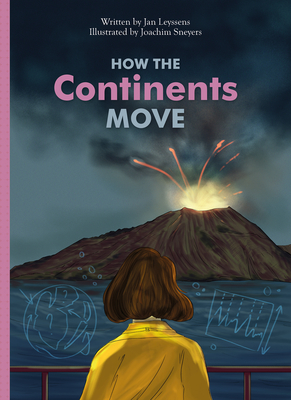 How the Continents Move By Jan Leyssens, Joachim Sneyers (Illustrator) Cover Image