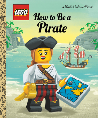 How to Be a Pirate (LEGO) (Little Golden Book) By Nicole Johnson, Josh Lewis (Illustrator) Cover Image