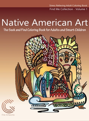 Native American Art: The Seek and Find Coloring Book for Adults and Smart Children By Gayle L. Daufel Cover Image