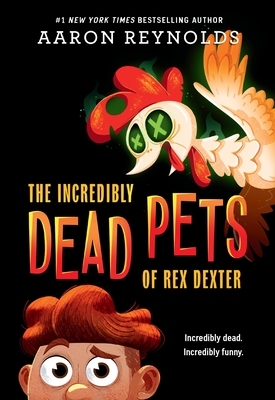 The Incredibly Dead Pets of Rex Dexter By Aaron Reynolds Cover Image