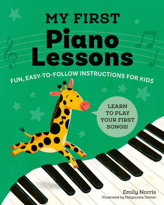 My First Piano Lessons: Fun, Easy-to-Follow Instructions for Kids By Emily Norris, Malgorzata Detner (Illustrator) Cover Image