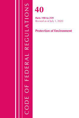 Code of Federal Regulations, Title 40 Protection of the Environment 190-259, Revised as of July 1, 2020 Cover Image
