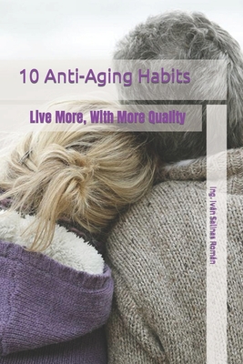 10 Anti-Aging Habits: live more, with more quality By Ing Iván Salinas Román Cover Image