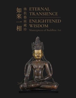 Eternal Transience, Enlightened Wisdom: Masterpieces of Buddhist Art By Wenhua Luo Cover Image