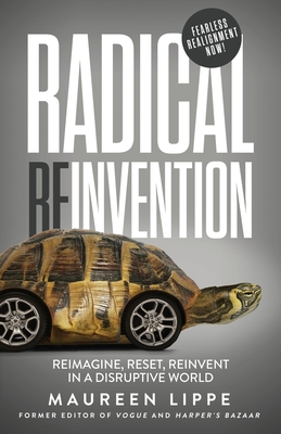 Radical Reinvention: Reimagine, Reset, Reinvent in a Disruptive World By Maureen Lippe Cover Image