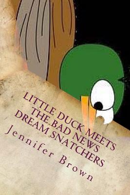 Little Duck Meets the Bad News Dream Snatchers By Jennifer D. Brown Cover Image