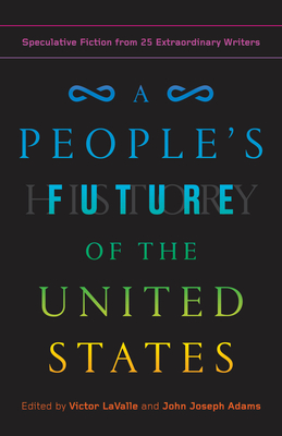 A People's Future of the United States: Speculative Fiction from 25 Extraordinary Writers