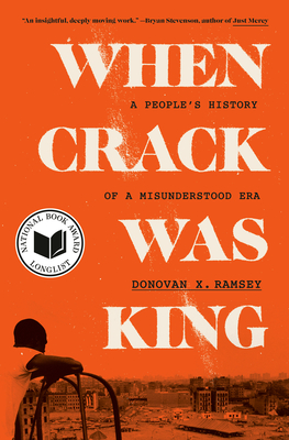 When Crack Was King: A People's History of a Misunderstood Era By Donovan X. Ramsey Cover Image
