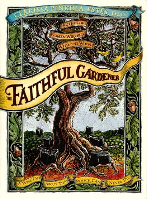 The Faithful Gardener: A Wise Tale About That Which Can Never Die Cover Image