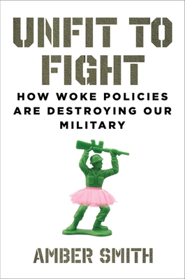 Unfit to Fight: How Woke Policies Are Destroying Our Military Cover Image