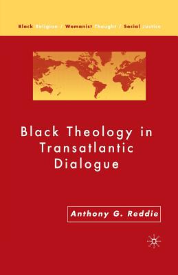 Black Theology in Transatlantic Dialogue (Black Religion/Womanist Thought/Social Justice) By A. Reddie Cover Image