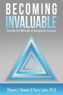 Becoming Invaluable: Develop the Willitude to Navigotiate Success Cover Image