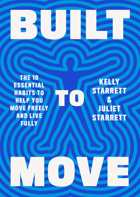 Built to Move: The Ten Essential Habits to Help You Move Freely and Live Fully cover