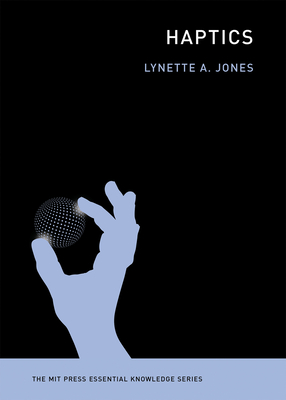 Haptics (The MIT Press Essential Knowledge series) By Lynette Jones Cover Image