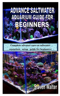 Advance Saltwater Aquarium Guide for Beginners: Complete advance