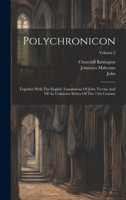 Polychronicon: Together With The English Translations Of John Trevisa And Of An Unknown Writer Of The 15th Century; Volume 2 Cover Image
