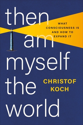 Then I Am Myself the World: What Consciousness Is and How to Expand It Cover Image