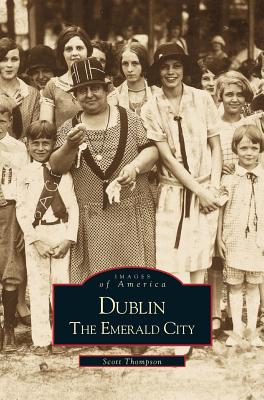 Dublin: The Emerald City By Scott Thompson Cover Image