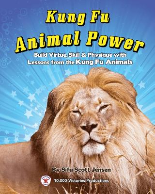 Kung Fu Animal Power: Build Virture, Skill & Physique with Lessons from the Kung Fu Animals Cover Image