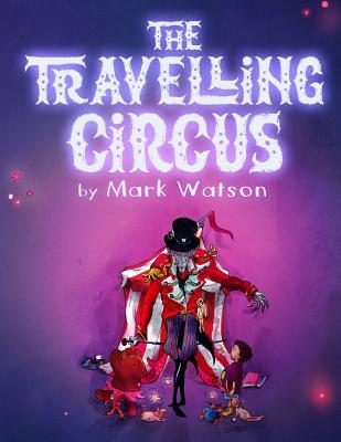 The Travelling Circus By Drew Geraci (Illustrator), Mark Watson Cover Image