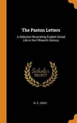 The Paston Letters: A Selection Illustrating English Social Life in the Fifteenth Century