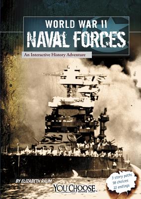 World War II Naval Forces: An Interactive History Adventure (You Choose: World War II) By Elizabeth Raum, Dennis Showalter (Consultant) Cover Image