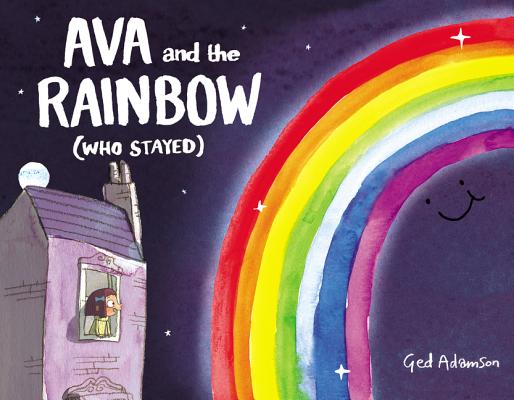 Ava and the Rainbow (Who Stayed) By Ged Adamson, Ged Adamson (Illustrator) Cover Image