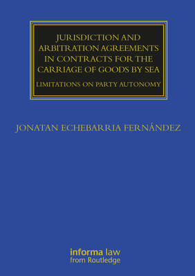 Jurisdiction and Arbitration Agreements in Contracts for the Carriage of Goods by Sea: Limitations on Party Autonomy (Maritime and Transport Law Library)