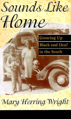 Sounds Like Home: Growing Up Black and Deaf in the South By Mary Herring Wright Cover Image