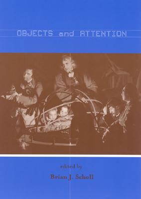Objects and Attention (Cognition Special Issue) By Brian Scholl (Editor) Cover Image