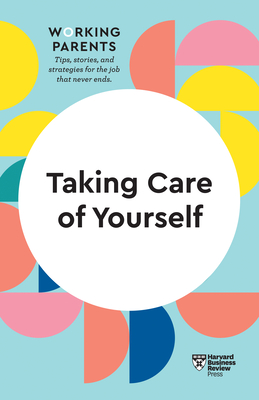 Taking Care of Yourself (HBR Working Parents Series) Cover Image