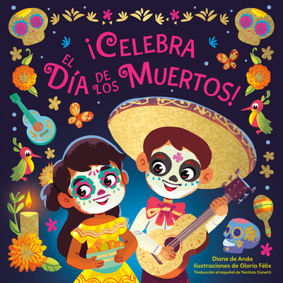 ¡Celebra el Día de los Muertos! (Celebrate the Day of the Dead Spanish Edition) By Diane de Anda, Gloria Félix (Illustrator) Cover Image