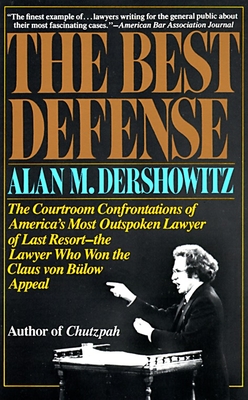 The Best Defense: The Courtroom Confrontations of America's Most Outspoken Lawyer of Last Resort-- the Lawyer Who Won the Claus von Bulow Appeal Cover Image