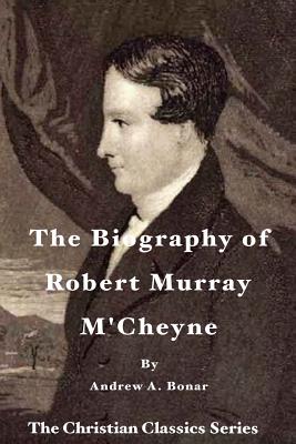 The Biography of Robert Murray M'Cheyne (Christian Classics #2) Cover Image
