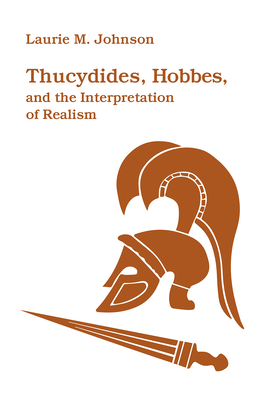Thucydides, Hobbes, and the Interpretation of Realism By Laurie M. Johnson Cover Image