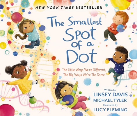 The Smallest Spot of a Dot: The Little Ways We're Different, the Big Ways We're the Same By Linsey Davis, Michael Tyler, Lucy Fleming (Illustrator) Cover Image