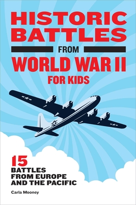 Historic Battles from World War II for Kids: 15 Battles from Europe and the Pacific Cover Image