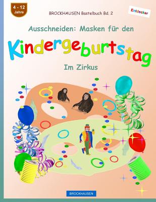 BROCKHAUSEN Bastelbuch Bd. 2 - Ausschneiden: Masken für den Kindergeburtstag: Im Zirkus Cover Image