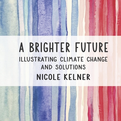 A Brighter Future: Illustrating Climate Change and Solutions Cover Image