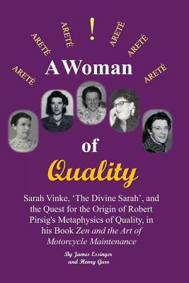 A Woman of Quality Sarah Vinke, 'the Divine Sarah', and the Quest for the Origin of Robert Pirsig's Metaphysics of Quality,: The Quest for the Origin Cover Image