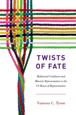 Twists of Fate: Multiracial Coalitions and Minority Representation in the US House of Representatives By Vanessa C. Tyson Cover Image
