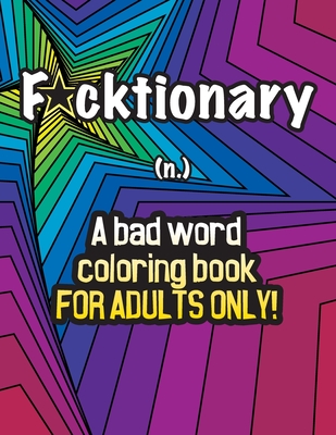 Fucktionary; A bad word coloring book for adults only!: Cuss Word Coloring Book for Stress Relief and Relaxation. Cover Image