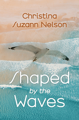 Shaped by the Waves By Christina Suzann Nelson Cover Image