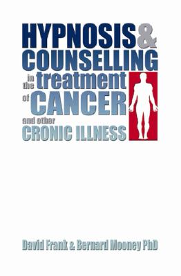 Hypnosis and Counselling in the Treatment of Cancer and Other Chronic Illness By David Frank, Bernard Mooney Cover Image