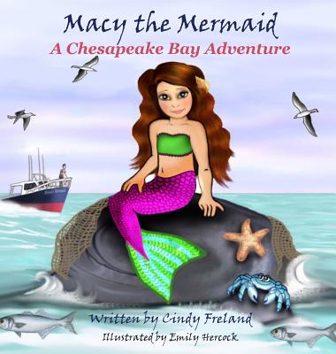 Macy the Mermaid: A Chesapeake Bay Adventure By Cindy Freland Cover Image