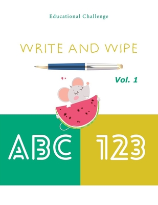 Write and Wipe ABC 123: Activity Book & Reuse Workbook. Preschool to Elementary School Pre-Writing, Tracing Letters, and Numbers - Volume 1 (Homeschooling Workbooks #1)