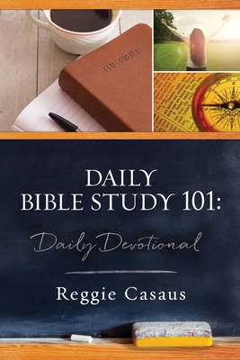 Daily Bible Study 101: Daily Devotional By Reggie Casaus Cover Image