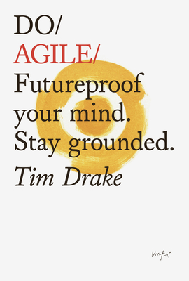Do Agile: Futureproof your mindset. Stay grounded By Tim Drake Cover Image